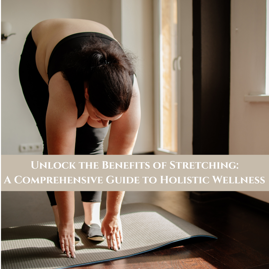 Unlock the Benefits of Stretching: A Comprehensive Guide to Holistic Wellness