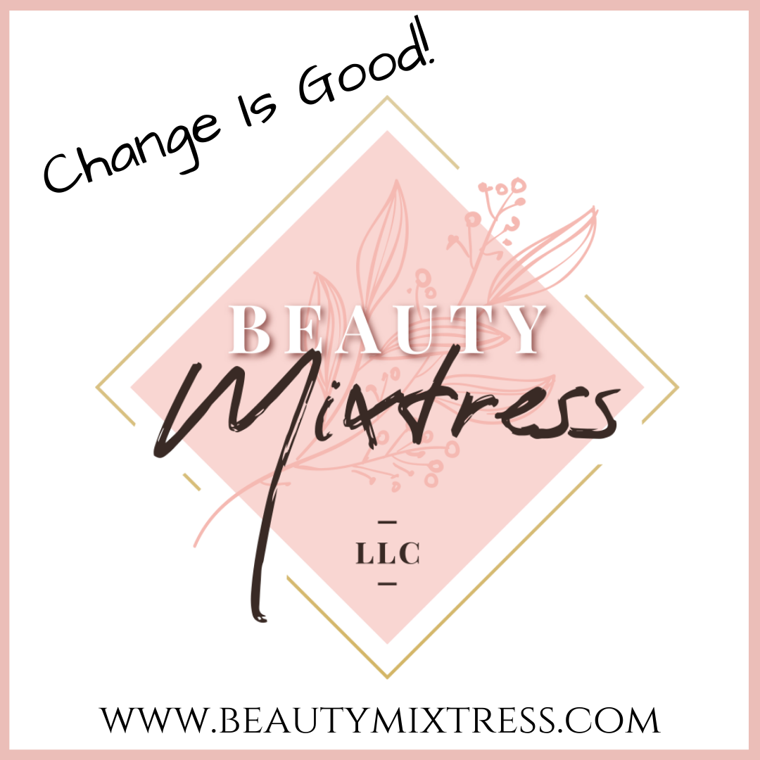 Change Is Good!!! Welcome to Beauty Mixtress™