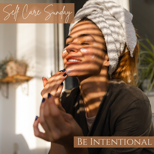 Self Care Sunday - Be Intentional