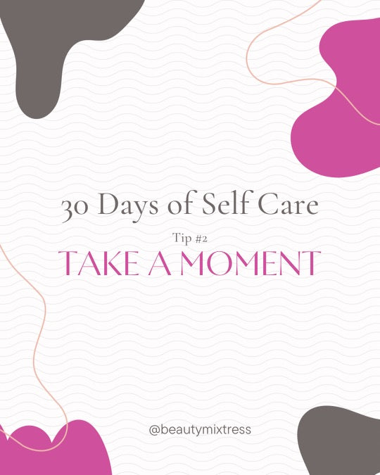 Self Care Challenge - Day 2: Take A Moment